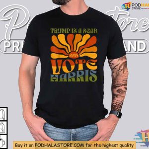 Trump Is A Scab Shirt Vote Harris 2024 Political Satire Election Apparel 2