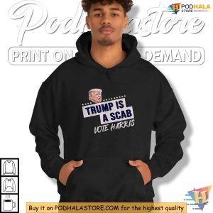 Trump Is A Scab Shirt Vote Harris 2024 Tee Pro Harris Election Campaign Apparel 2