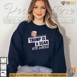 Trump Is A Scab Shirt Vote Harris 2024 Tee Pro Harris Election Campaign Apparel 4