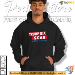 Trump Is A Scab Shirt Vote Kamala Harris 2024 Bold Political Statement Tee 3