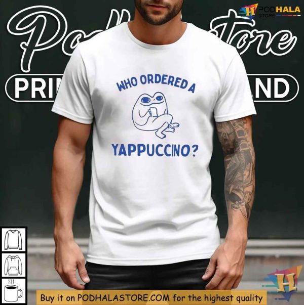 Who Ordered A Yappuccino Shirt, Playful Coffee Tee, Funny Character Design