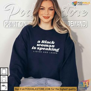 A Black Woman Is Speaking Listen and Learn Feminist Shirt 2