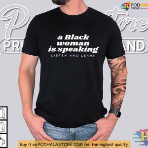 A Black Woman Is Speaking Listen and Learn Feminist Shirt 3