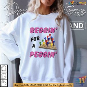 Beggin' For A Peggin Shirt, Humor and Double Entendre Apparel for Adults