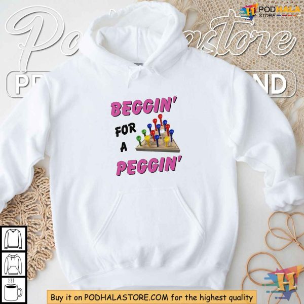 Beggin’ For A Peggin Shirt, Humor and Double Entendre Apparel for Adults