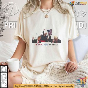 Bitch You Missed Trump TShirt, Satirical Political Statement Graphic Tee