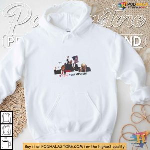 Bitch You Missed Trump TShirt Satirical Political Statement Graphic Tee 3