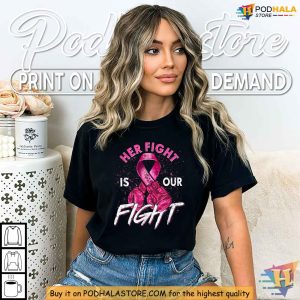 Breast Cancer Awareness Shirt Her Fight Is Our Fight Pink Ribbon Design 2