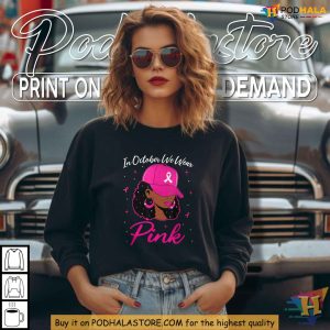 Breast Cancer Awareness Shirt for Black Women, October We Wear Pink Pride
