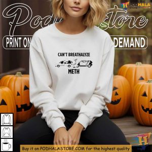 Cant Breathalyze Meth Shirt Funny Drug Awareness Tee for Laughs 4