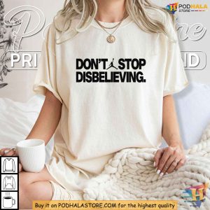 Dont Stop Disbelieving Shirt Funny Pop Culture Tee Basketball Jumpman Design 3
