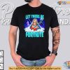 Funny Fortnite Shirt, Humor T-Shirt for Gamers, Let There Be Fortnite