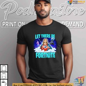 Funny Fortnite Shirt Humor T Shirt for Gamers Let There Be Fortnite 3