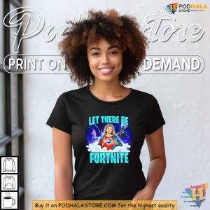 Funny Fortnite Shirt Humor T Shirt for Gamers Let There Be Fortnite 4