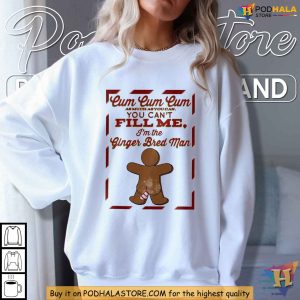 Gingerbreadcum You Cant Fill Me Shirt Risque Holiday Humor Christmas Tee 3