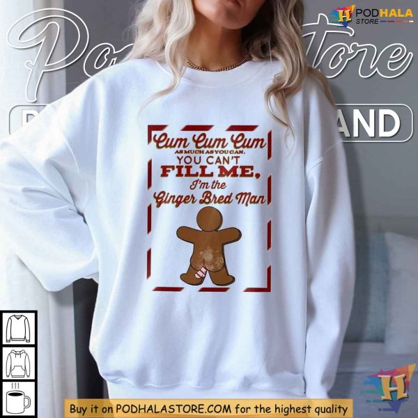 Gingerbreadcum You Can’t Fill Me Shirt, Risqué Holiday Humor Christmas Tee