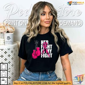 Her Fight Is My Fight Shirt Breast Cancer Awareness Boxing Gloves Support Tee 3
