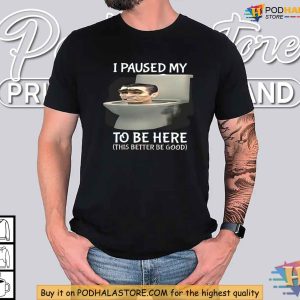 I Paused My Skibidi Toilet To Be Here Shirt, Funny Meme Apparel