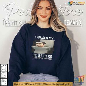 I Paused My Skibidi Toilet To Be Here Shirt Funny Meme Apparel 3