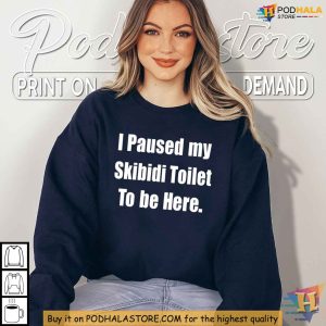 I Paused My Skibidi Toilet To Be Here Shirt Viral Meme Humor Tee 3