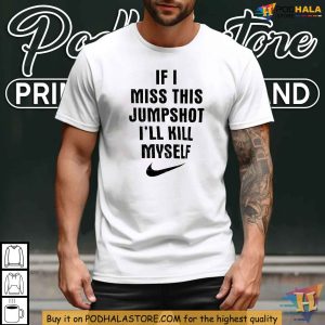 If I Miss This Jumpshot Shirt Funny Basketball T Shirt for Humor Fans 4