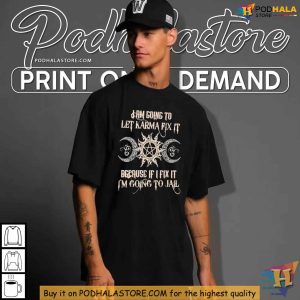 I'm Going to Let Karma Fix It Tee, Humorous Revenge Quote T-Shirt
