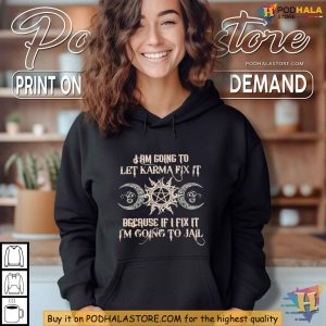 Im Going to Let Karma Fix It Tee Humorous Revenge Quote T Shirt 3