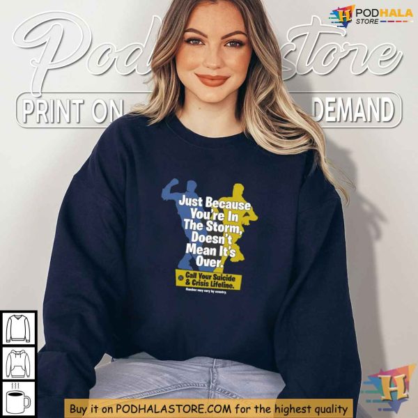 Just Because Its Over Shirt, Mental Health Crisis Lifeline Support Clothing
