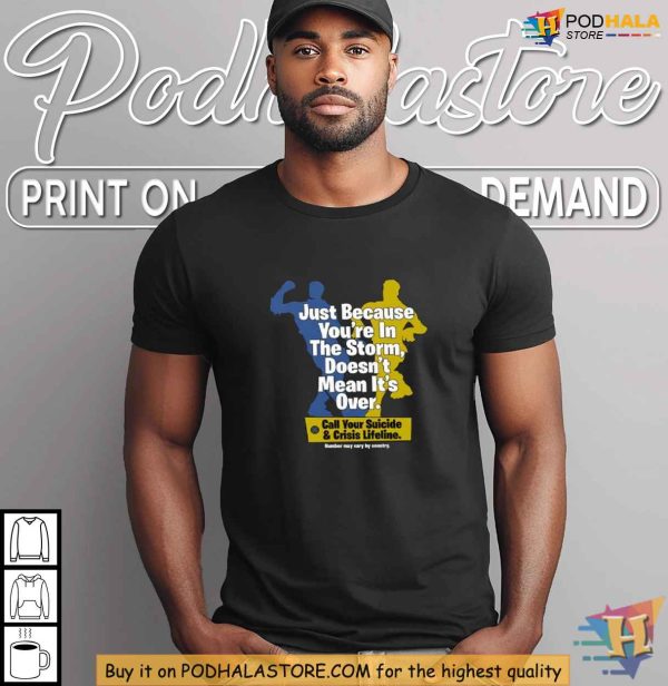 Just Because Its Over Shirt, Mental Health Crisis Lifeline Support Clothing