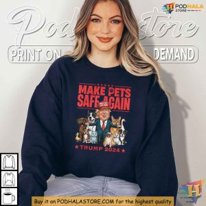 Make Pets Safe Again Trump 2024 Shirt Funny Animal Protection Apparel 3