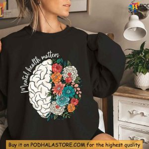Mental Health Matters Sweatshirt, Brain Floral Design, Advocate Awareness Shirt