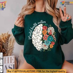 Mental Health Matters Sweatshirt Brain Floral Design Advocate Awareness Shirt 2