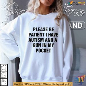 Please Be Patient I Have Autism Shirt Unique Autism Awareness Apparel 4