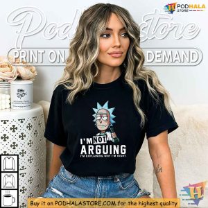 Rick Sanchez Funny Shirt, I'm Not Arguing Just Explaining Why I'm Right Tee