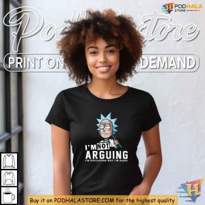 Rick Sanchez Funny Shirt Im Not Arguing Just Explaining Why Im Right Tee 2