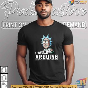 Rick Sanchez Funny Shirt Im Not Arguing Just Explaining Why Im Right Tee 3