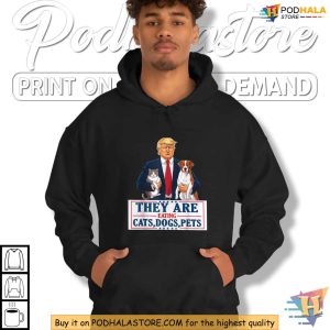They Are Eating Cats Dogs Pets Trump Satirical Shirt, Funny Political Tee