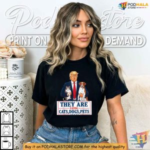 They Are Eating Cats Dogs Pets Trump Satirical Shirt Funny Political Tee 3