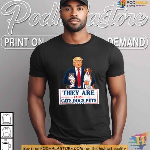They Are Eating Cats Dogs Pets Trump Satirical Shirt Funny Political Tee 4