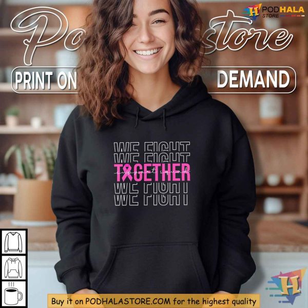 Together We Fight Breast Cancer Awareness Shirt, Pink Ribbon Support Squad
