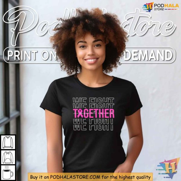 Together We Fight Breast Cancer Awareness Shirt, Pink Ribbon Support Squad