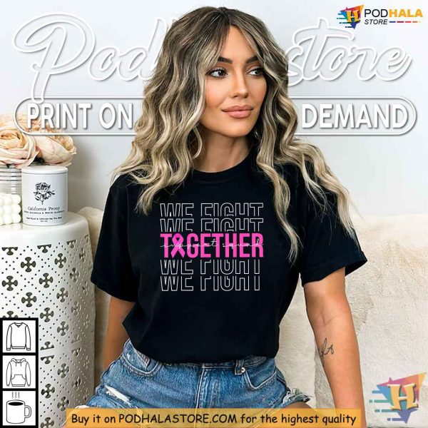 Together We Fight Breast Cancer Awareness Shirt, Pink Ribbon Support Squad