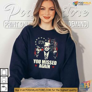 Trump 1776 You Missed Again Shirt Patriotic Political Humor Defiance Tee 4