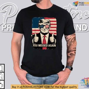 Trump Supporter Shirt, You Missed Again, Patriotic Political Resistance