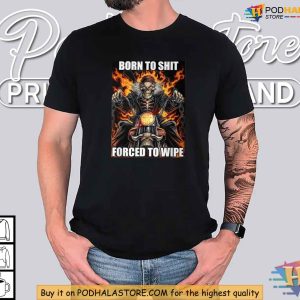 Born To Shit Forced To Wipe Funny Skeleton Biker Meme Unisex Graphic Shirt