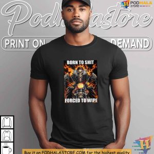 Born To Shit Forced To Wipe Funny Skeleton Biker Meme Unisex Graphic Shirt 4