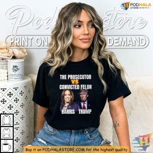Harris Vs Trump Tshirt Political Satire The Prosecutor Versus Convicted Felon