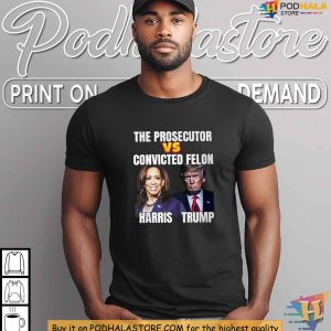 Harris Vs Trump Tshirt Political Satire The Prosecutor Versus Convicted Felon 2
