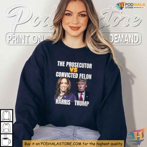 Harris Vs Trump Tshirt Political Satire The Prosecutor Versus Convicted Felon 3