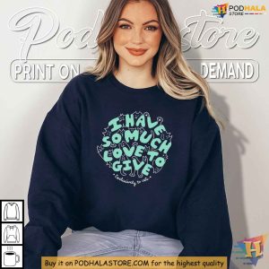 I Have So Much Love To Give Shirt For Cat Lovers, Funny Cat Apparel